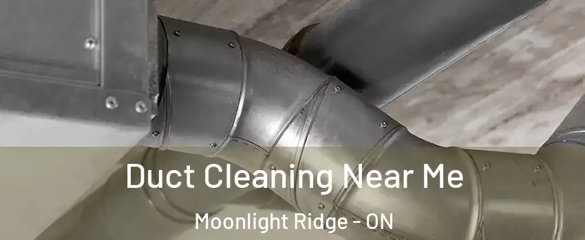  Duct Cleaning Near Me Moonlight Ridge - ON