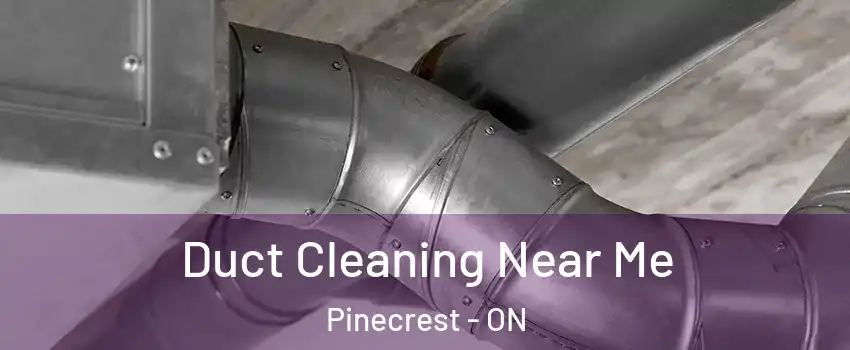  Duct Cleaning Near Me Pinecrest - ON