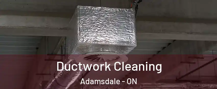  Ductwork Cleaning Adamsdale - ON