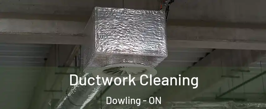  Ductwork Cleaning Dowling - ON