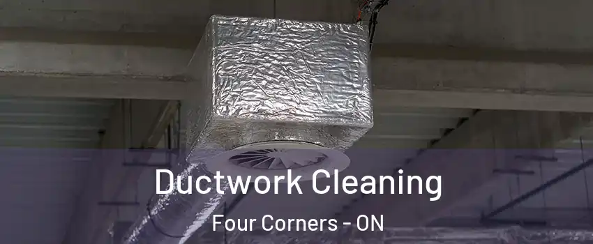  Ductwork Cleaning Four Corners - ON