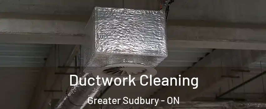  Ductwork Cleaning Greater Sudbury - ON