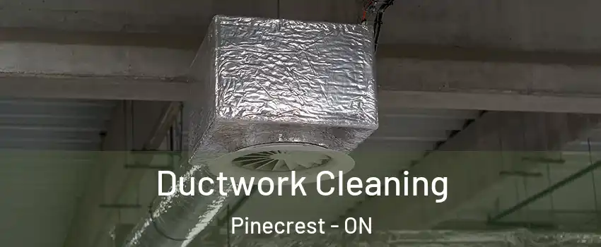  Ductwork Cleaning Pinecrest - ON