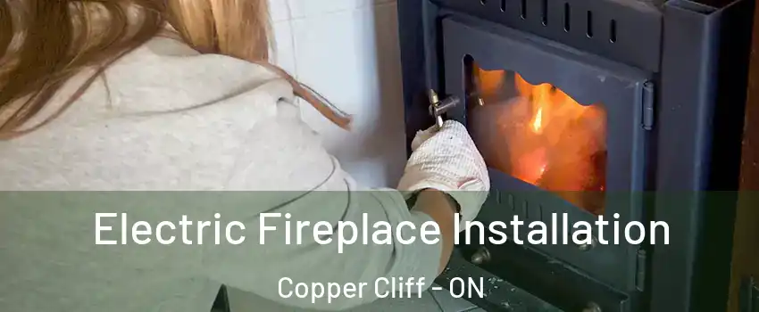  Electric Fireplace Installation Copper Cliff - ON