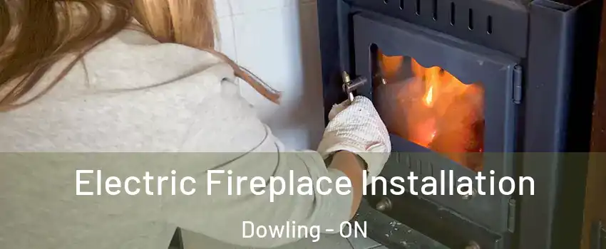  Electric Fireplace Installation Dowling - ON