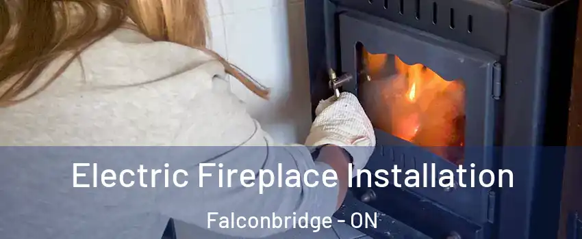  Electric Fireplace Installation Falconbridge - ON