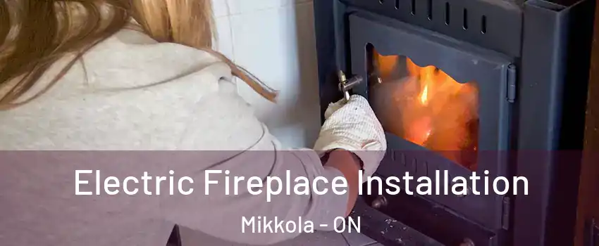  Electric Fireplace Installation Mikkola - ON