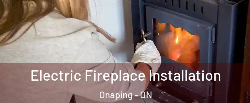  Electric Fireplace Installation Onaping - ON