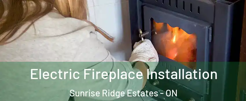  Electric Fireplace Installation Sunrise Ridge Estates - ON