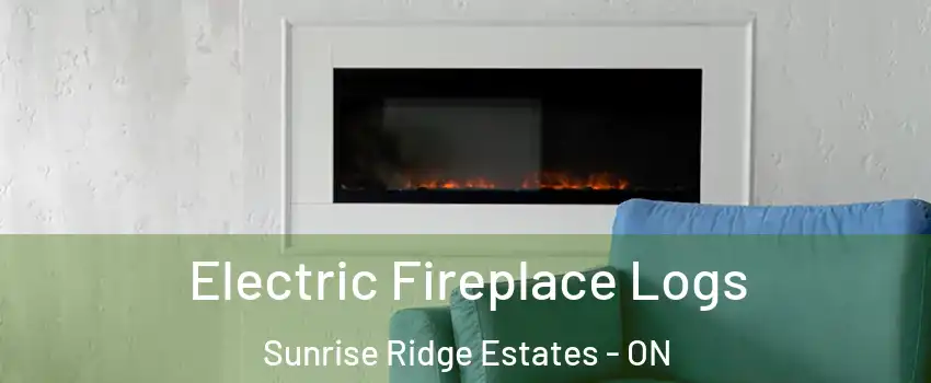 Electric Fireplace Logs Sunrise Ridge Estates - ON