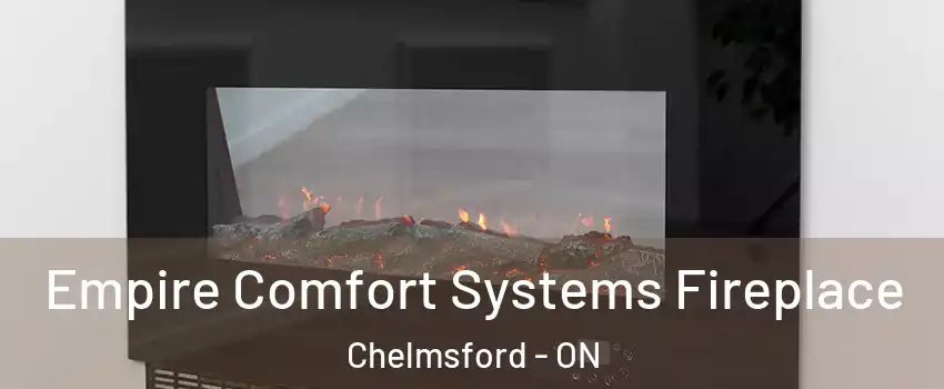Empire Comfort Systems Fireplace Chelmsford - ON