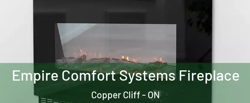 Empire Comfort Systems Fireplace Copper Cliff - ON