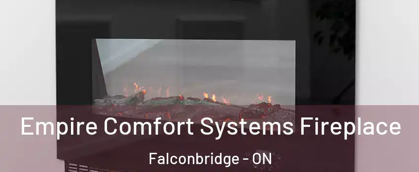 Empire Comfort Systems Fireplace Falconbridge - ON