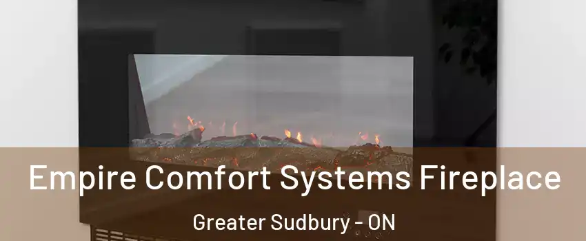 Empire Comfort Systems Fireplace Greater Sudbury - ON
