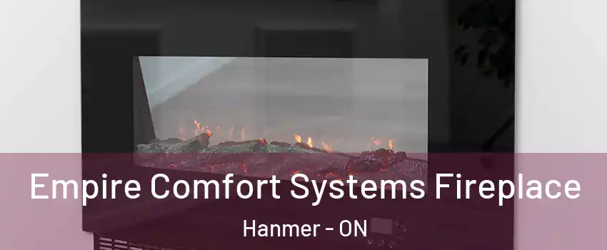 Empire Comfort Systems Fireplace Hanmer - ON