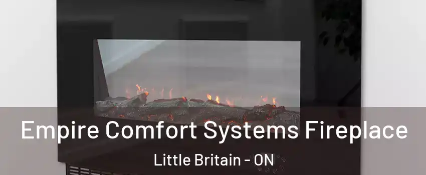 Empire Comfort Systems Fireplace Little Britain - ON
