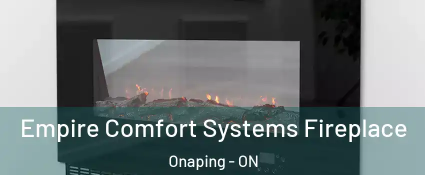 Empire Comfort Systems Fireplace Onaping - ON
