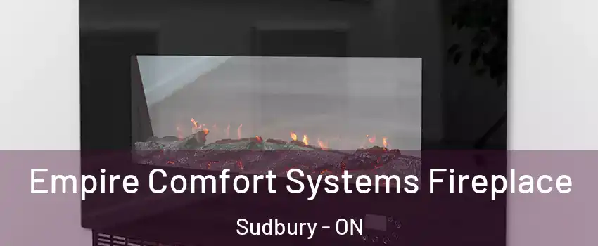 Empire Comfort Systems Fireplace Sudbury - ON