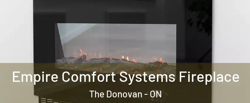Empire Comfort Systems Fireplace The Donovan - ON