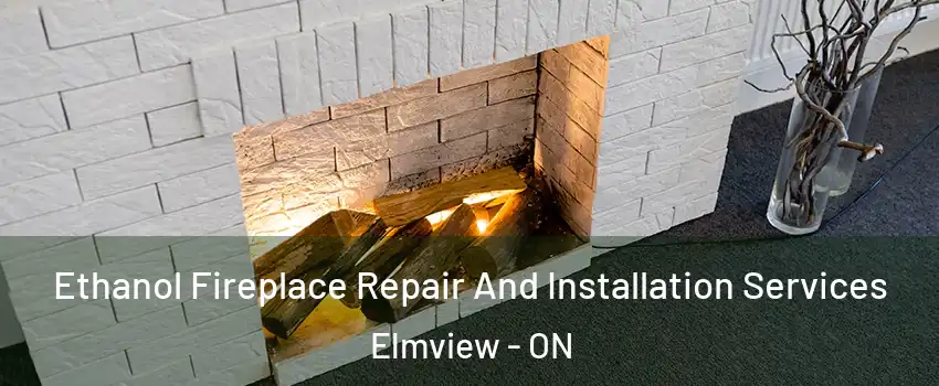  Ethanol Fireplace Repair And Installation Services Elmview - ON