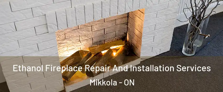 Ethanol Fireplace Repair And Installation Services Mikkola - ON