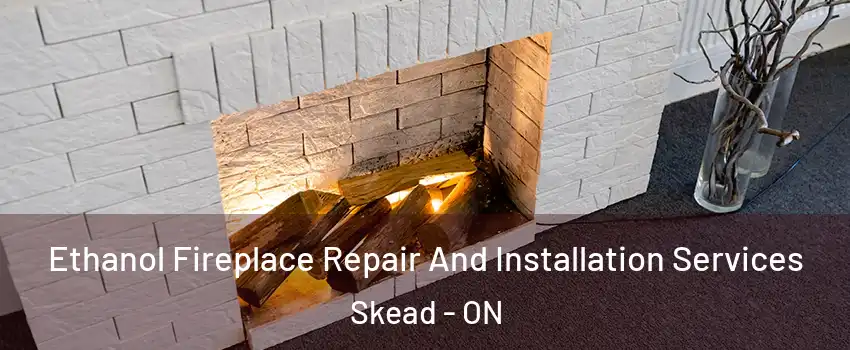  Ethanol Fireplace Repair And Installation Services Skead - ON