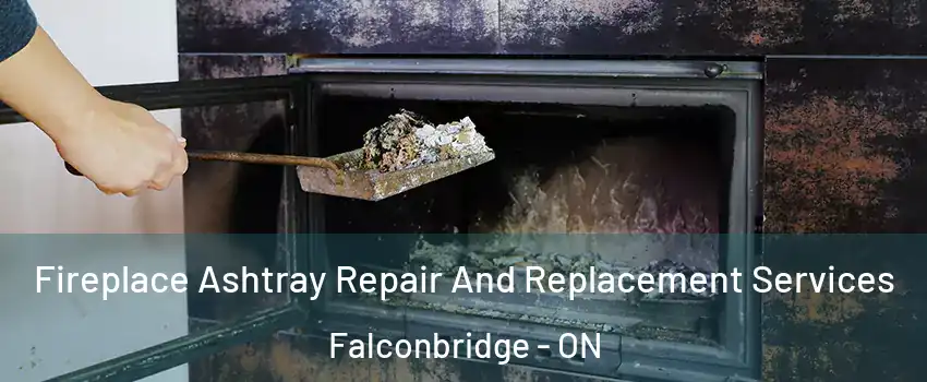  Fireplace Ashtray Repair And Replacement Services Falconbridge - ON
