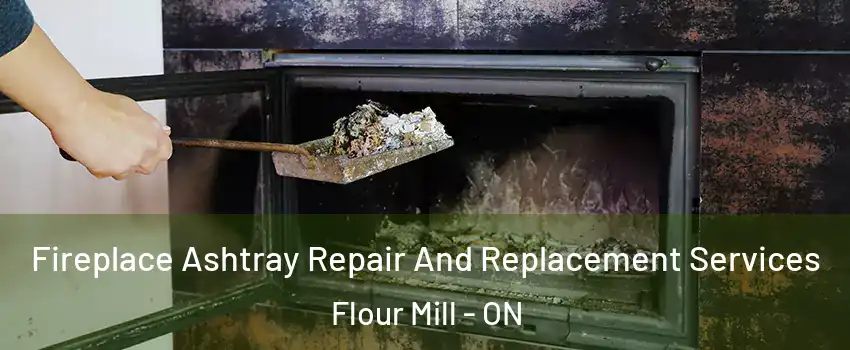  Fireplace Ashtray Repair And Replacement Services Flour Mill - ON
