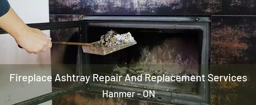  Fireplace Ashtray Repair And Replacement Services Hanmer - ON