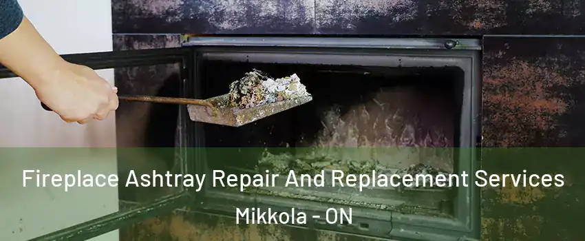  Fireplace Ashtray Repair And Replacement Services Mikkola - ON