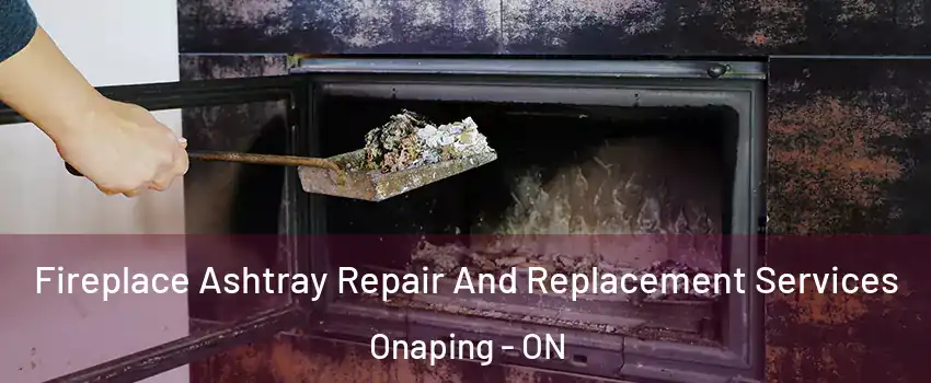  Fireplace Ashtray Repair And Replacement Services Onaping - ON