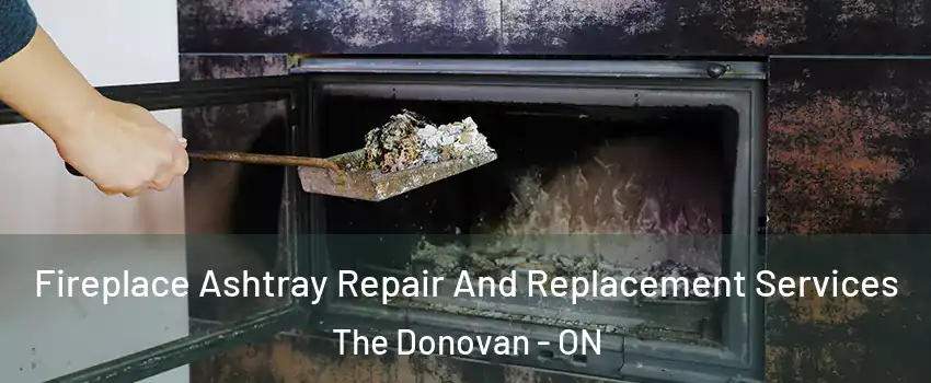  Fireplace Ashtray Repair And Replacement Services The Donovan - ON