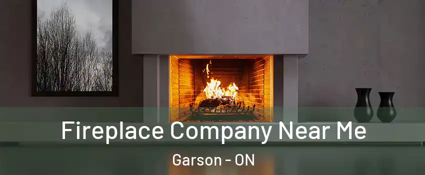  Fireplace Company Near Me Garson - ON
