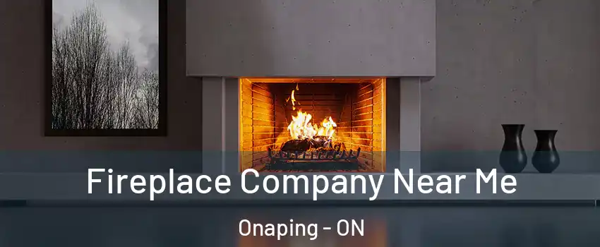  Fireplace Company Near Me Onaping - ON