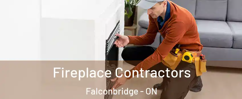 Fireplace Contractors Falconbridge - ON