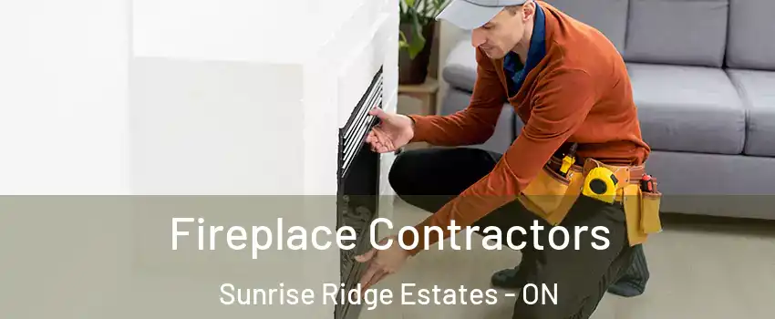 Fireplace Contractors Sunrise Ridge Estates - ON
