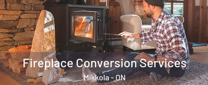  Fireplace Conversion Services Mikkola - ON
