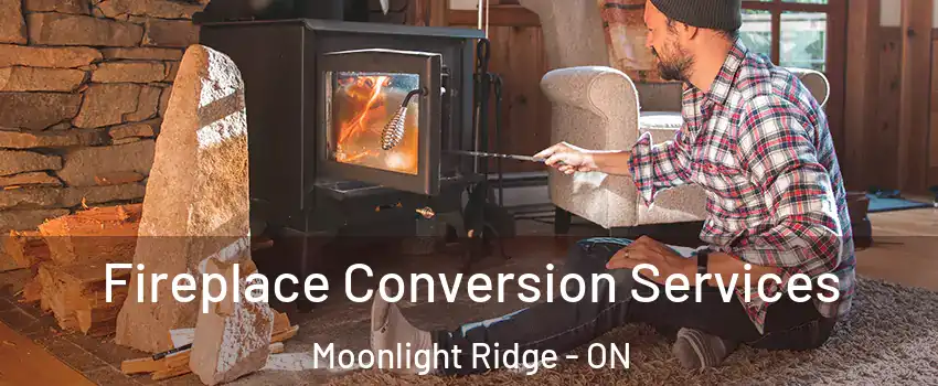 Fireplace Conversion Services Moonlight Ridge - ON
