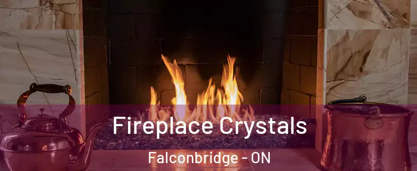 Fireplace Crystals Falconbridge - ON