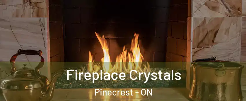  Fireplace Crystals Pinecrest - ON