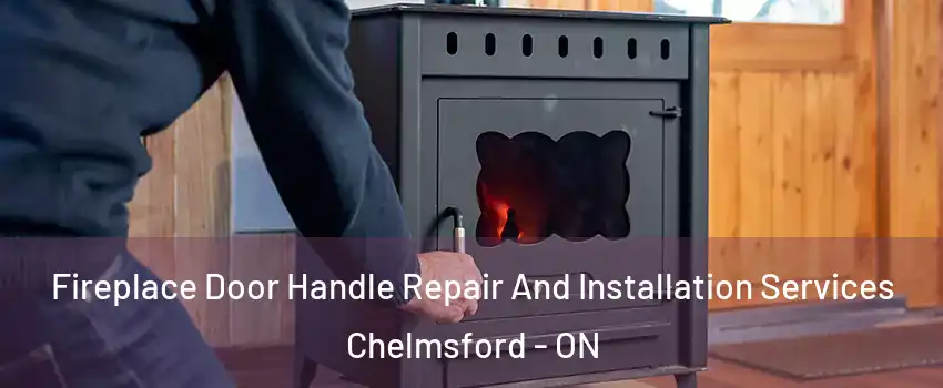  Fireplace Door Handle Repair And Installation Services Chelmsford - ON
