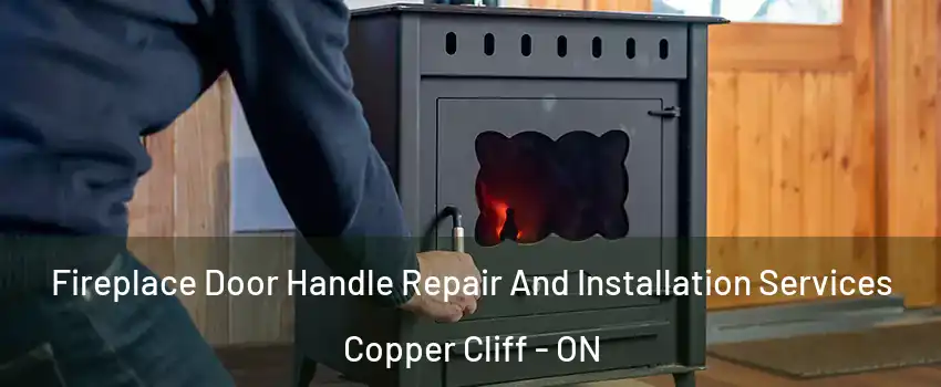  Fireplace Door Handle Repair And Installation Services Copper Cliff - ON
