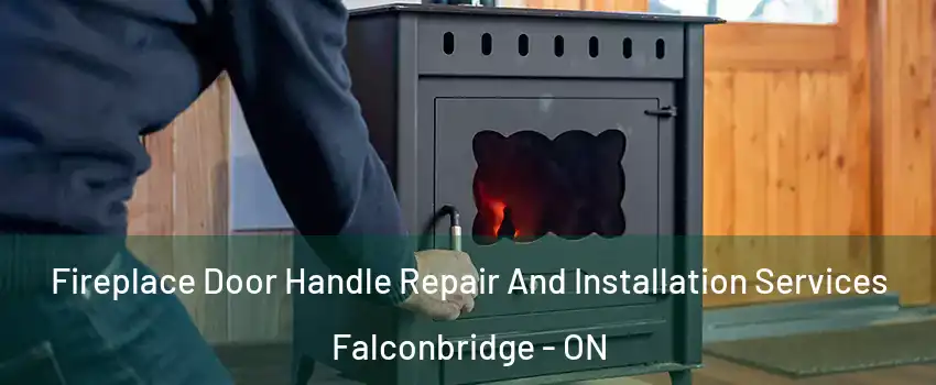  Fireplace Door Handle Repair And Installation Services Falconbridge - ON