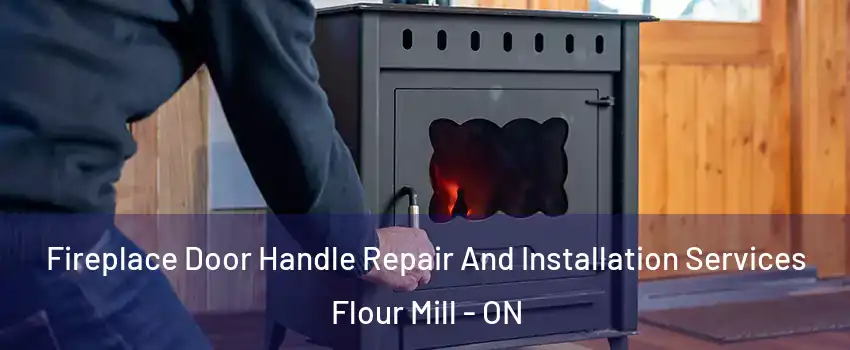  Fireplace Door Handle Repair And Installation Services Flour Mill - ON