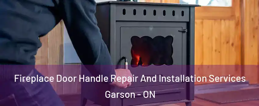  Fireplace Door Handle Repair And Installation Services Garson - ON