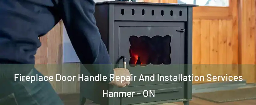  Fireplace Door Handle Repair And Installation Services Hanmer - ON