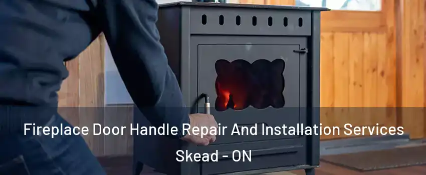  Fireplace Door Handle Repair And Installation Services Skead - ON
