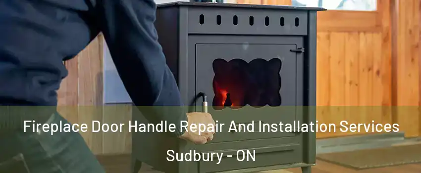  Fireplace Door Handle Repair And Installation Services Sudbury - ON