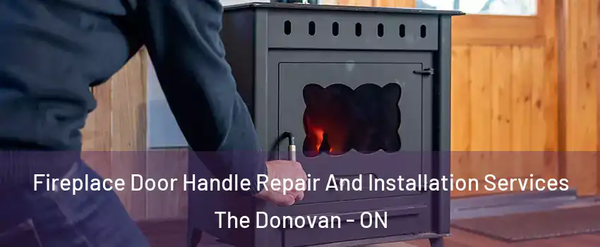  Fireplace Door Handle Repair And Installation Services The Donovan - ON