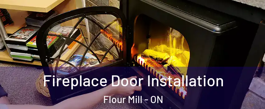  Fireplace Door Installation Flour Mill - ON